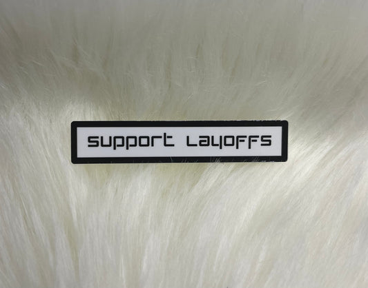 Support Layoffs Sticker